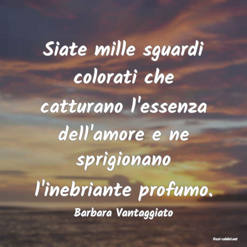 frasi di  Barbara Vantaggiato
