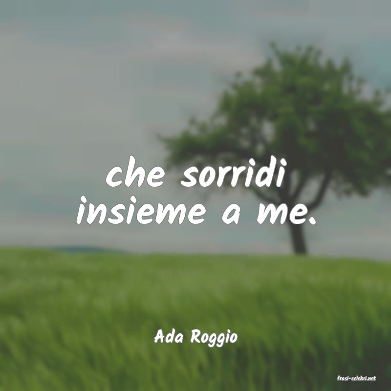 frasi di  Ada Roggio
