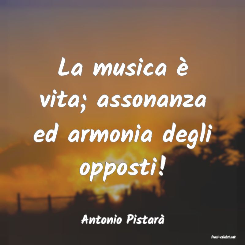 frasi di Antonio Pistar