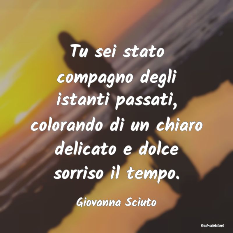 frasi di  Giovanna Sciuto
