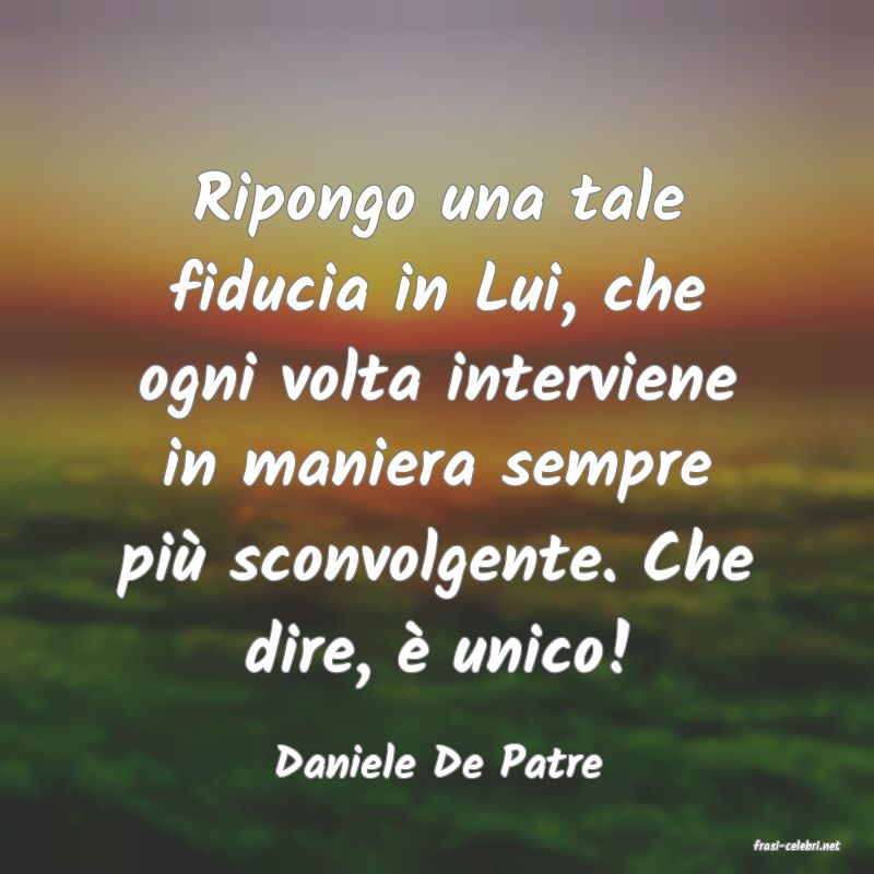 frasi di  Daniele De Patre
