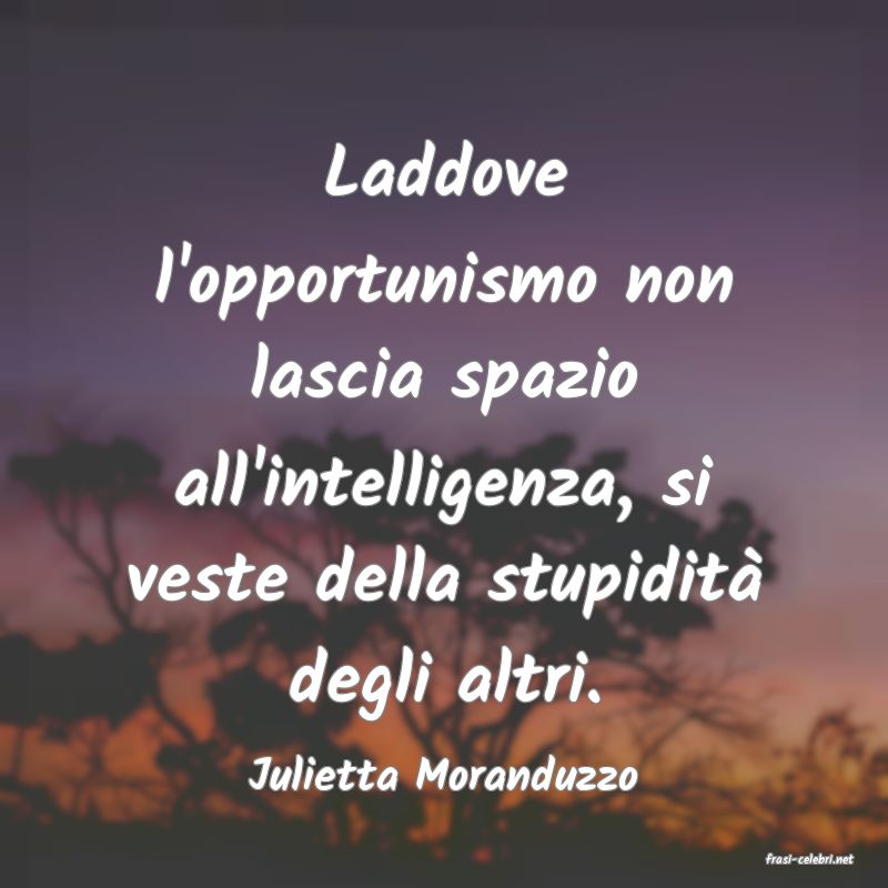 frasi di  Julietta Moranduzzo
