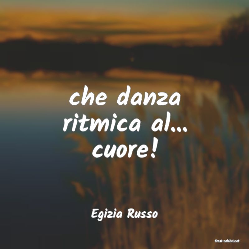 frasi di  Egizia Russo
