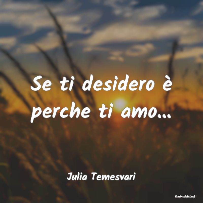 frasi di  Julia Temesvari
