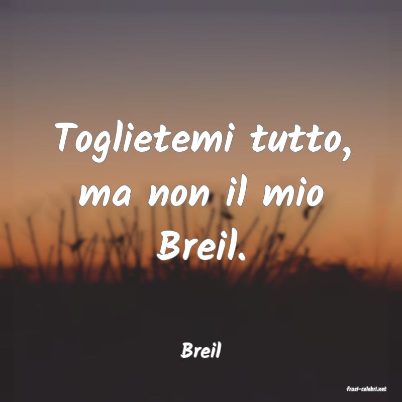 Breil Toglietemi tutto ma non il mio Breil