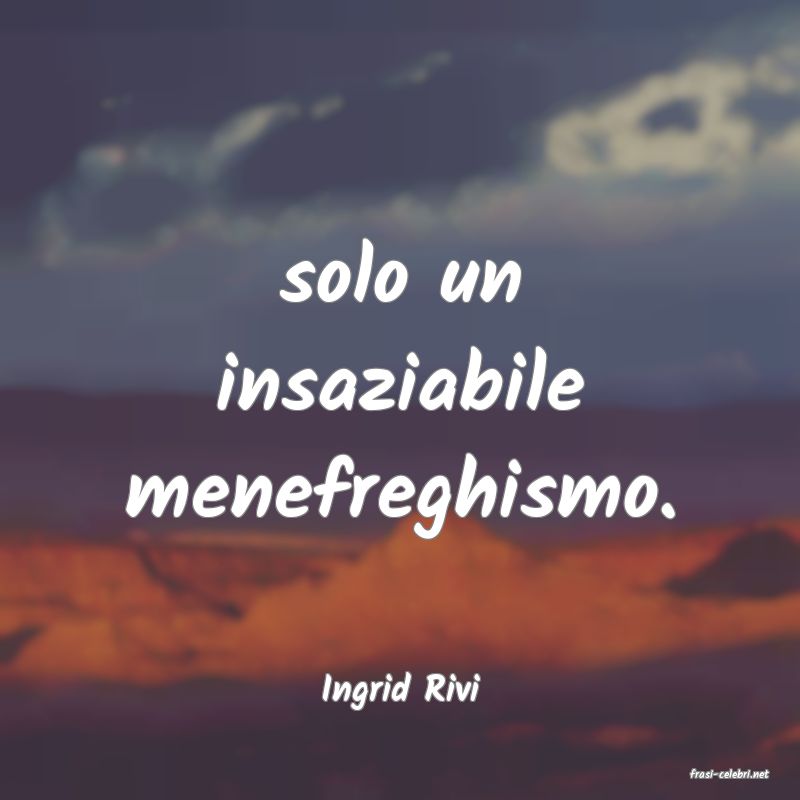 frasi di  Ingrid Rivi
