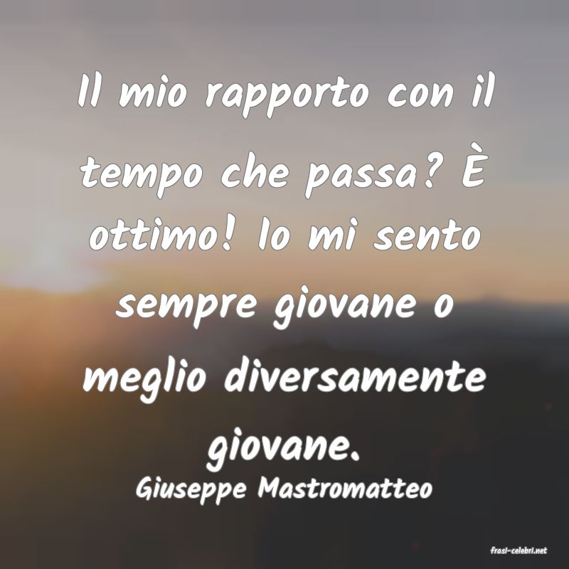 frasi di  Giuseppe Mastromatteo
