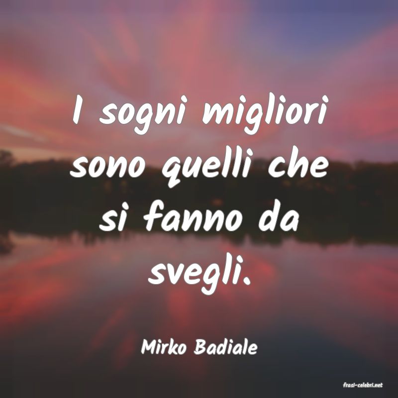 frasi di  Mirko Badiale
