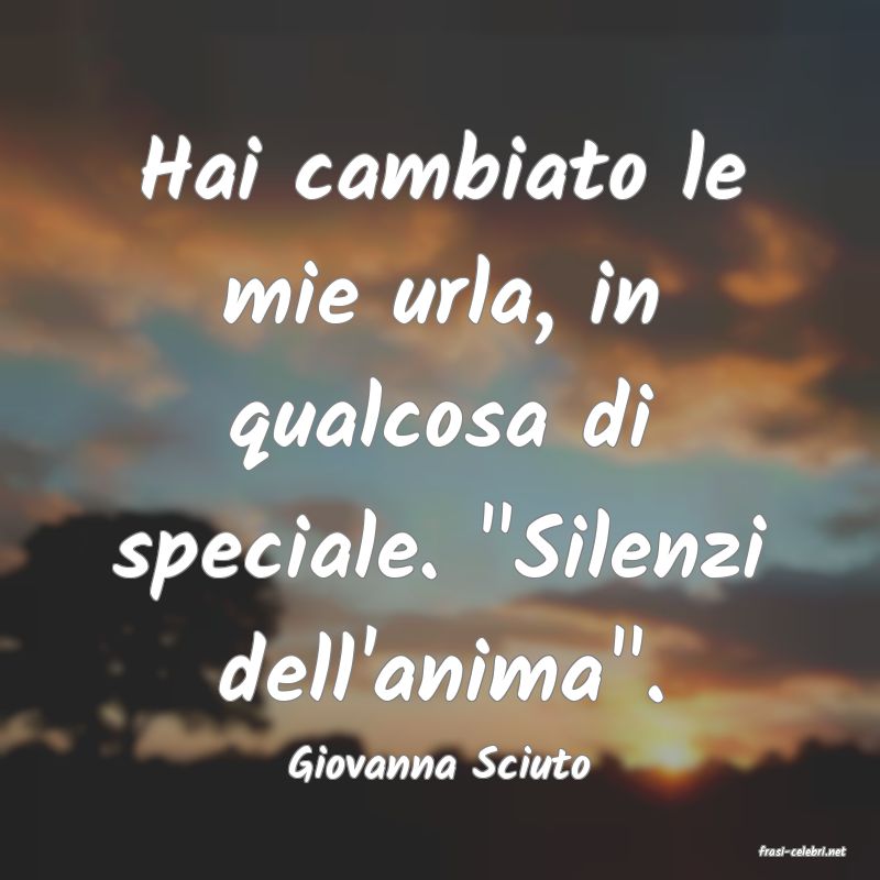 frasi di  Giovanna Sciuto
