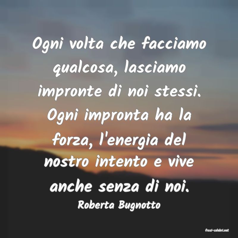 frasi di  Roberta Bugnotto
