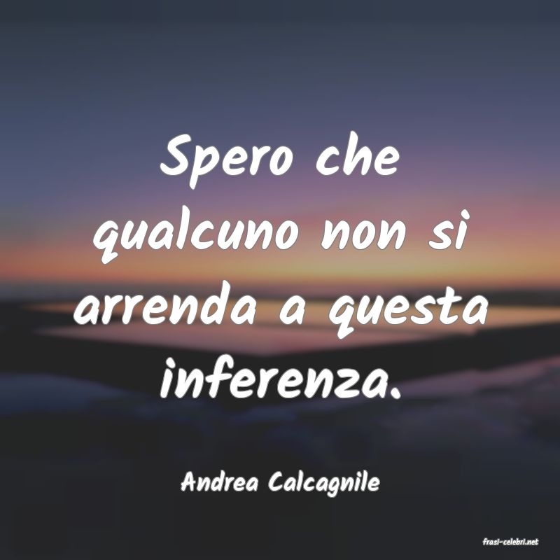 frasi di  Andrea Calcagnile
