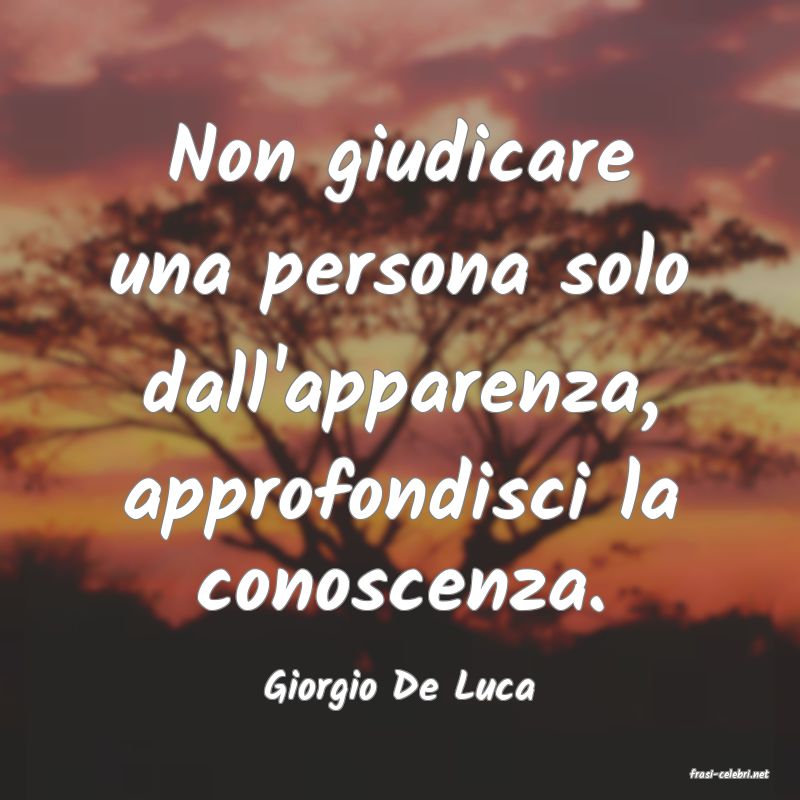 frasi di  Giorgio De Luca
