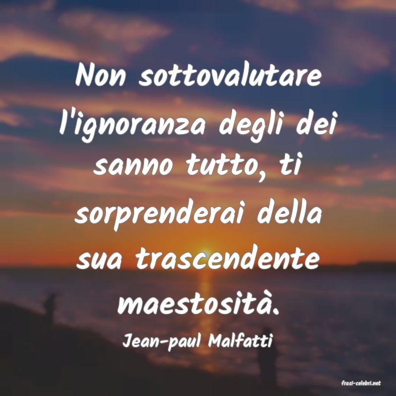 frasi di  Jean-paul Malfatti
