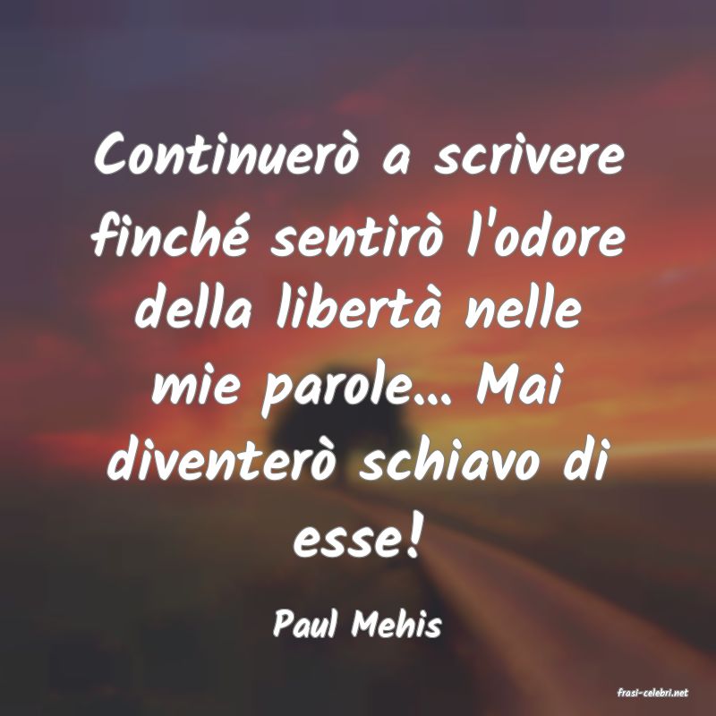 frasi di  Paul Mehis
