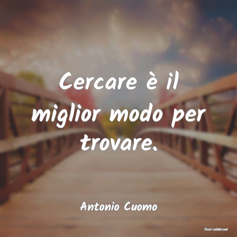 frasi di  Antonio Cuomo
