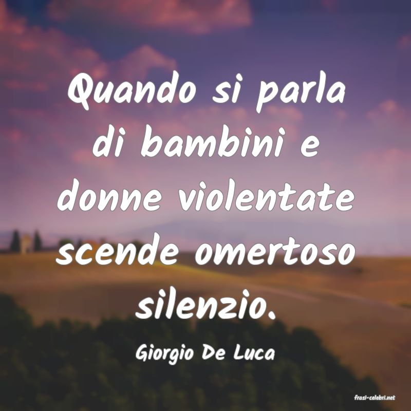 frasi di  Giorgio De Luca
