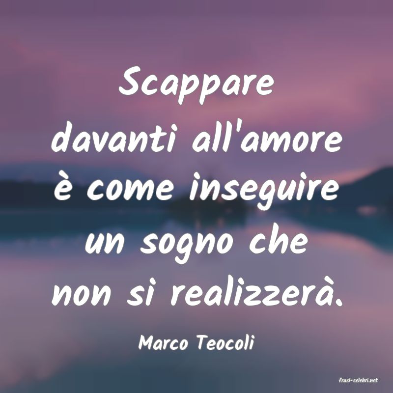 frasi di  Marco Teocoli
