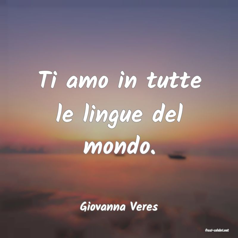 frasi di  Giovanna Veres
