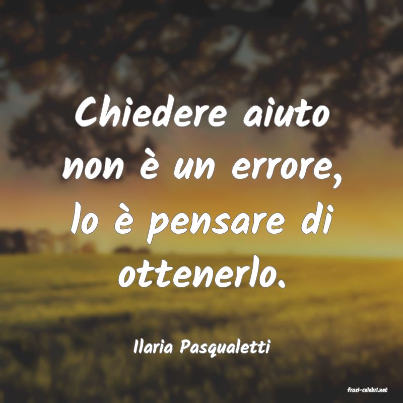 frasi di  Ilaria Pasqualetti
