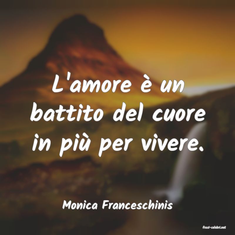 frasi di  Monica Franceschinis
