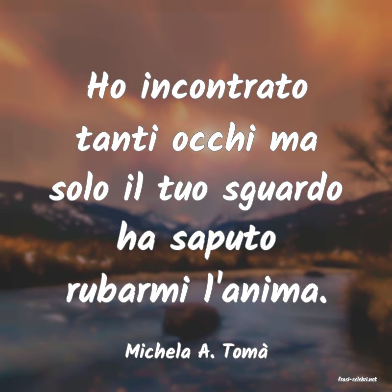 frasi di Michela A. Tom