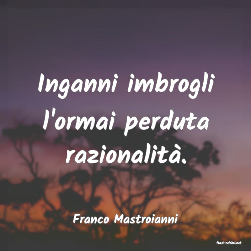 frasi di  Franco Mastroianni
