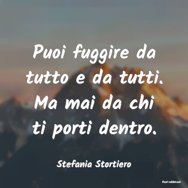 frasi di  Stefania Stortiero
