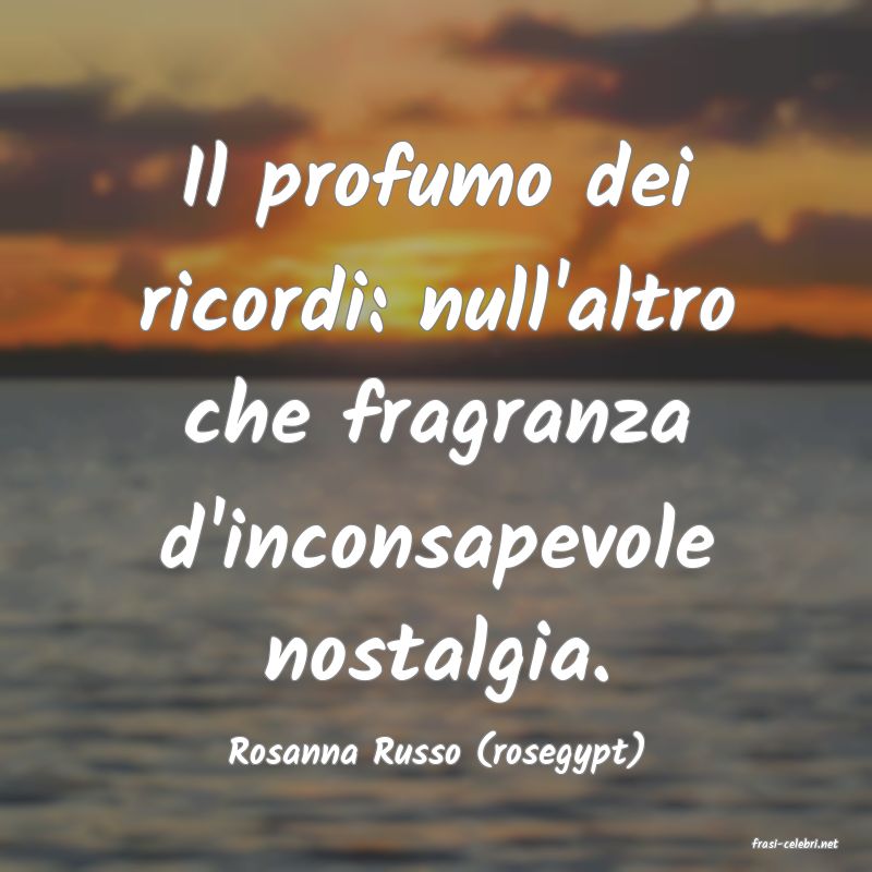 frasi di  Rosanna Russo (rosegypt)
