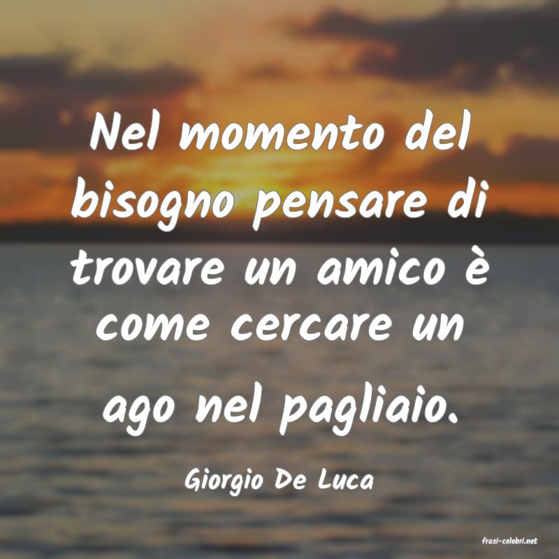 frasi di  Giorgio De Luca
