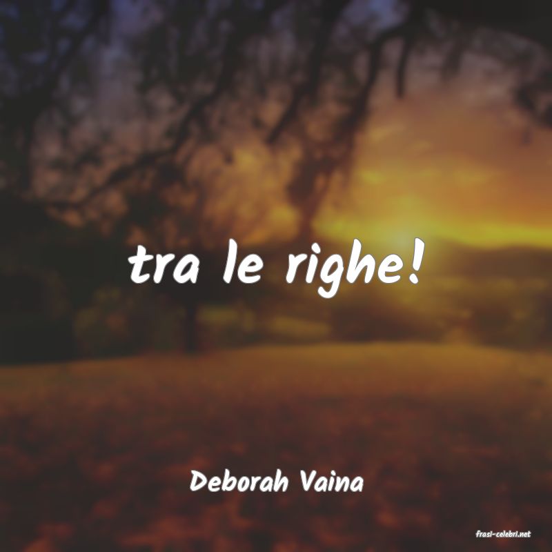 frasi di  Deborah Vaina
