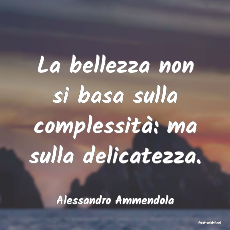 frasi di  Alessandro Ammendola
