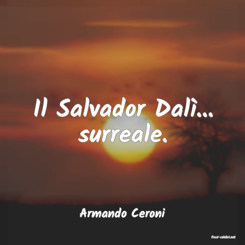 frasi di  Armando Ceroni
