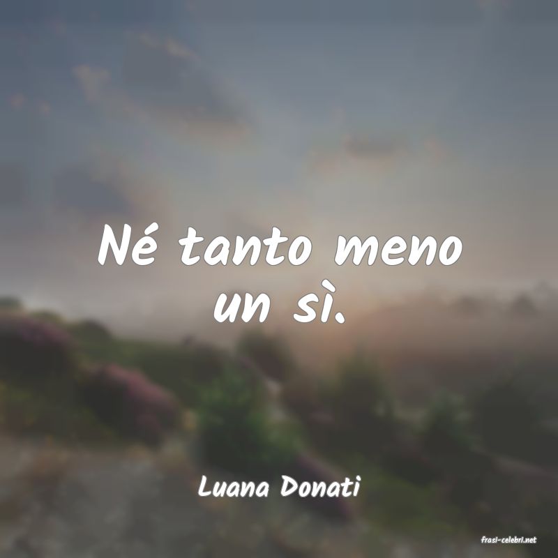 frasi di  Luana Donati
