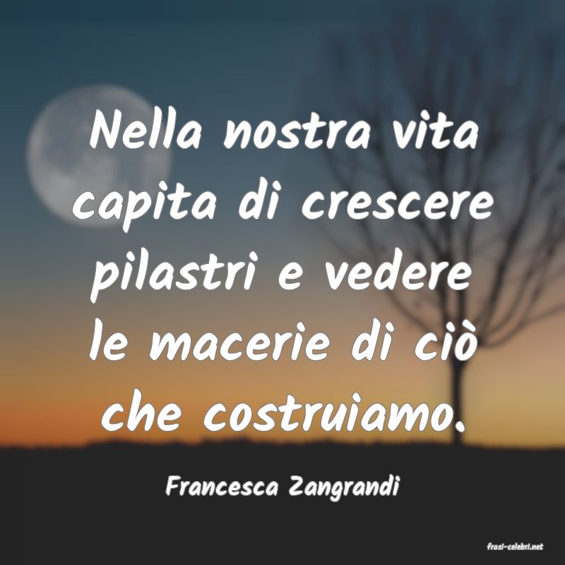 frasi di  Francesca Zangrandi
