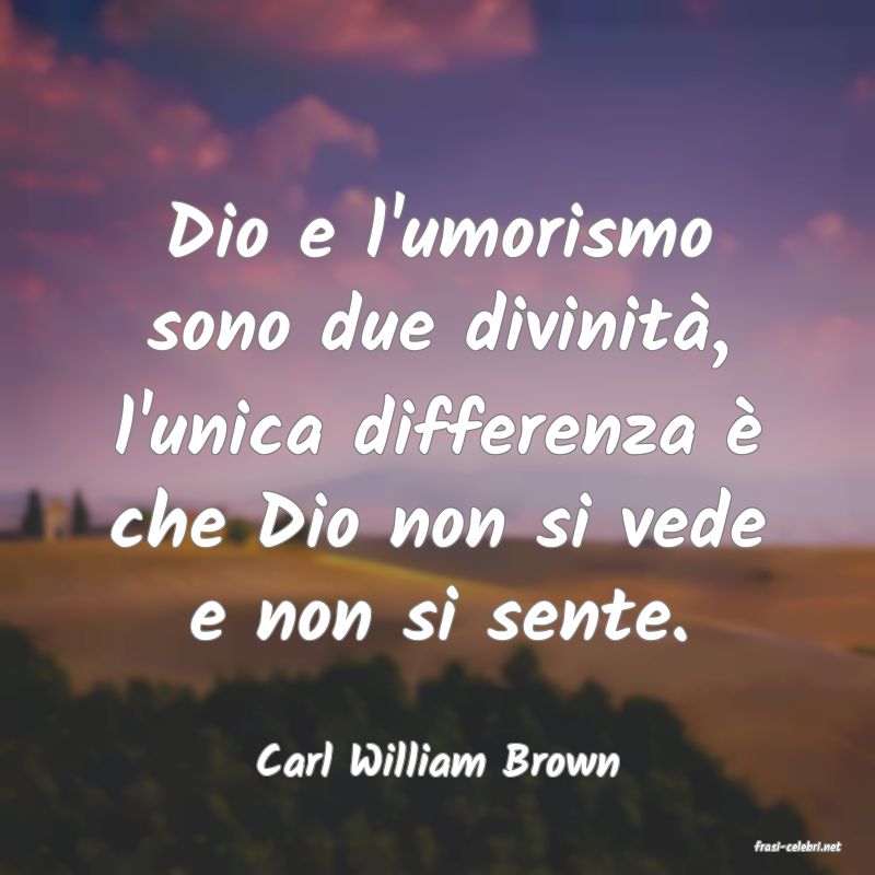 frasi di  Carl William Brown
