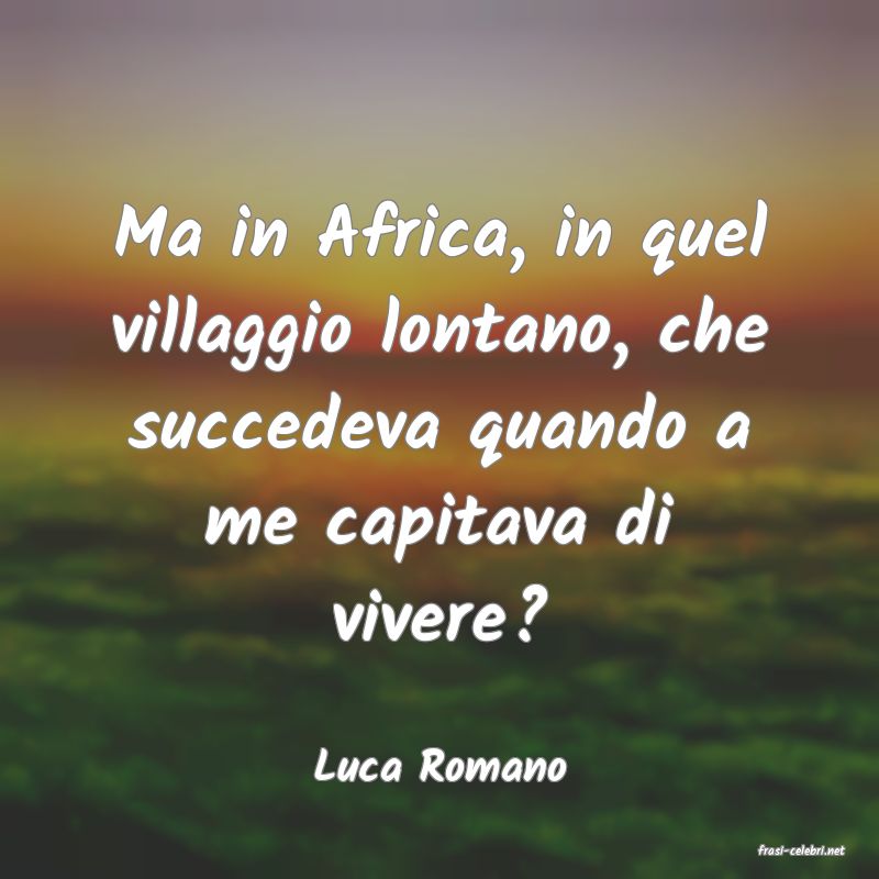 frasi di  Luca Romano
