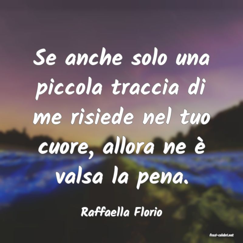 frasi di  Raffaella Florio
