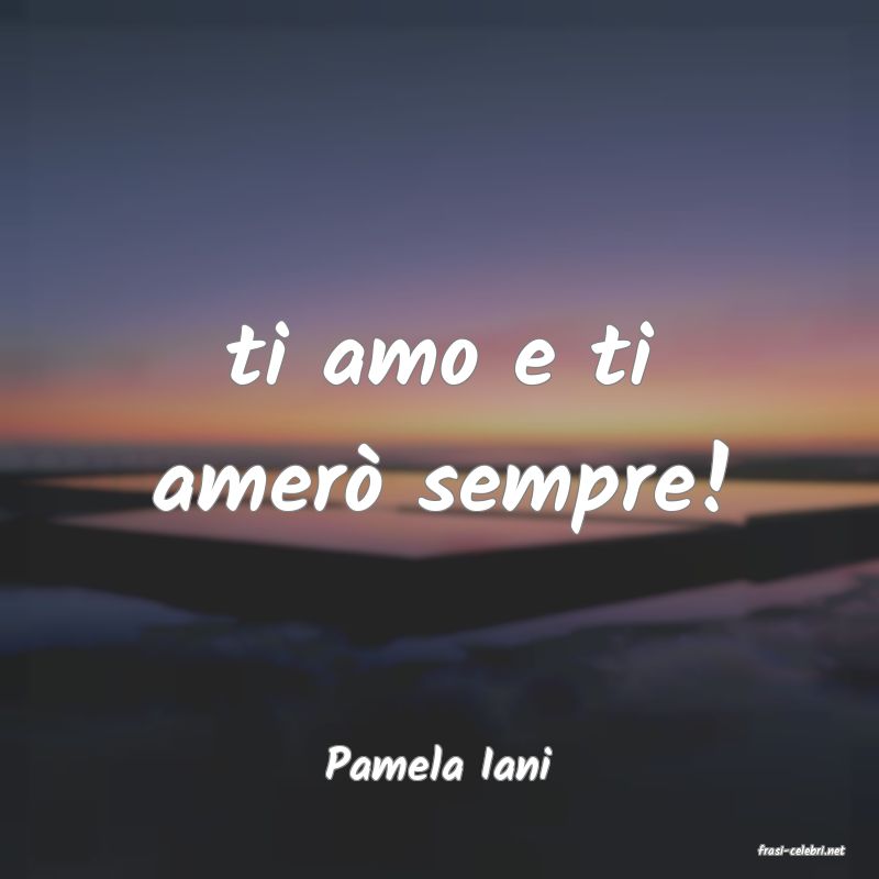 frasi di  Pamela Iani
