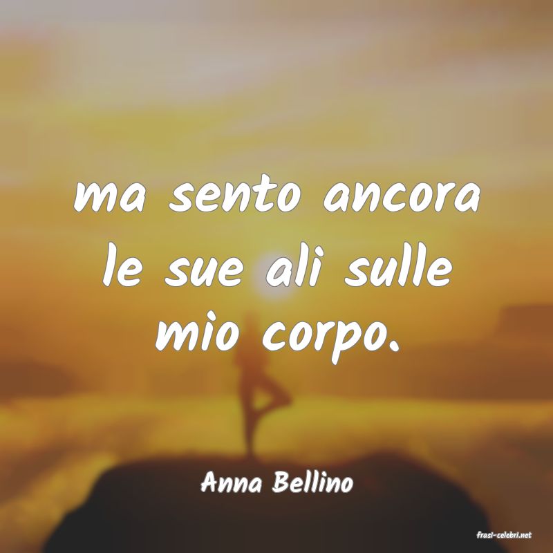 frasi di  Anna Bellino
