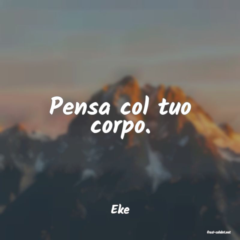 frasi di  Eke
