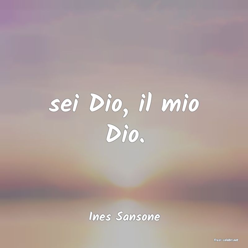 frasi di  Ines Sansone
