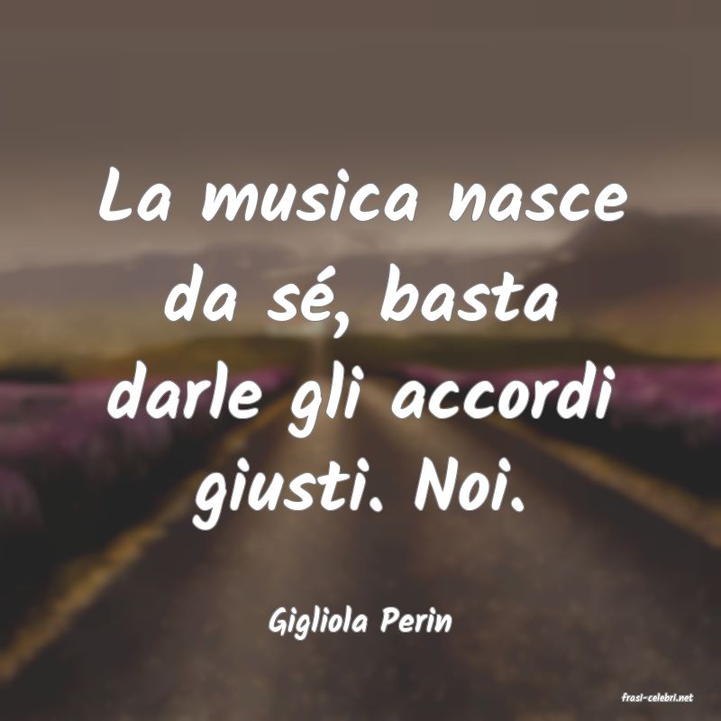 frasi di  Gigliola Perin
