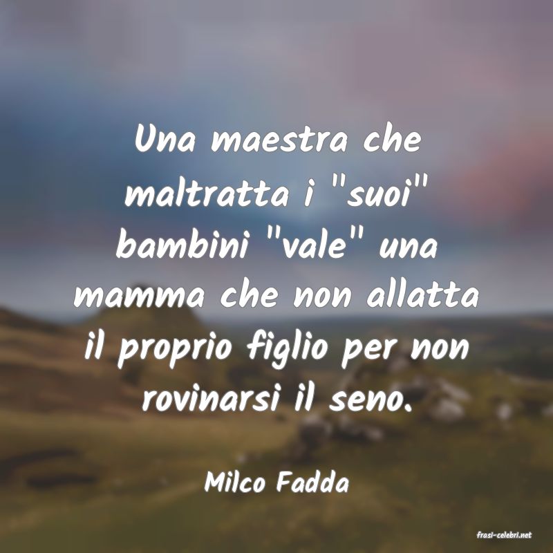 frasi di  Milco Fadda
