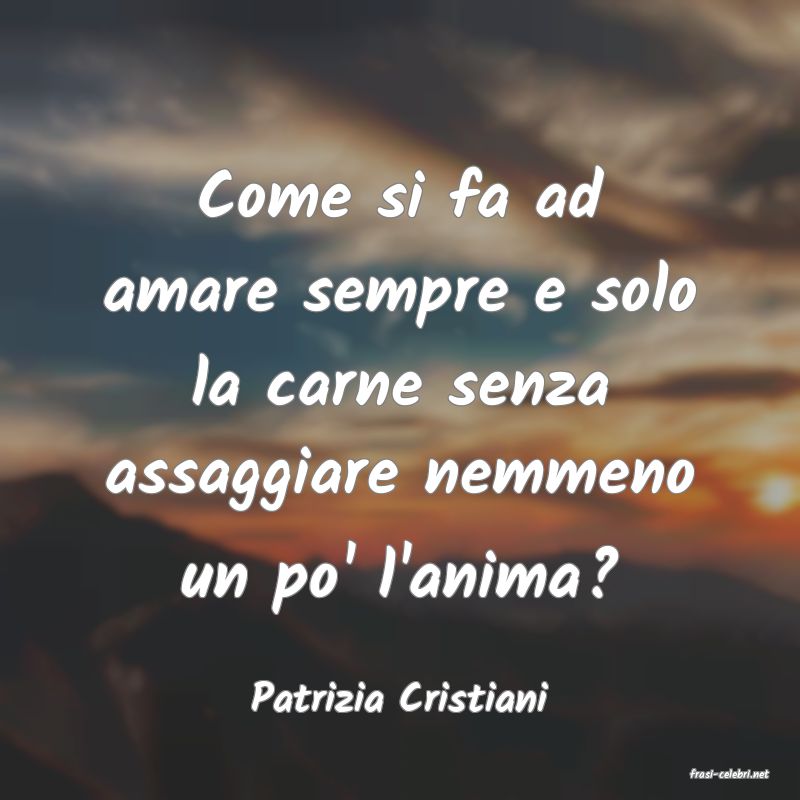 frasi di  Patrizia Cristiani
