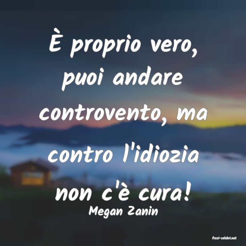 frasi di  Megan Zanin
