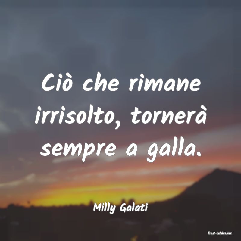 frasi di  Milly Galati
