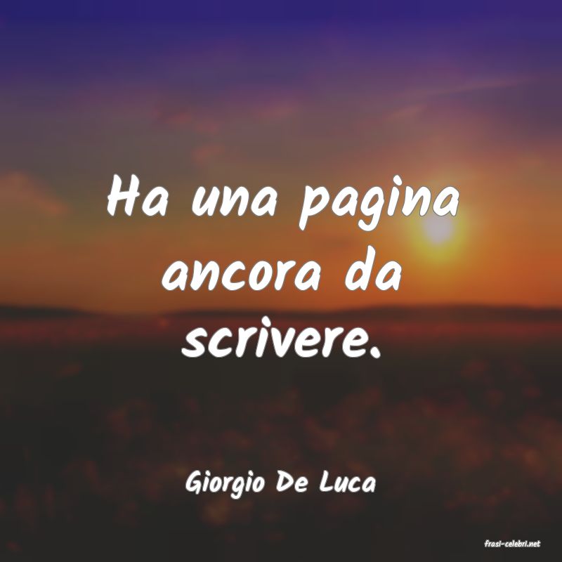 frasi di  Giorgio De Luca
