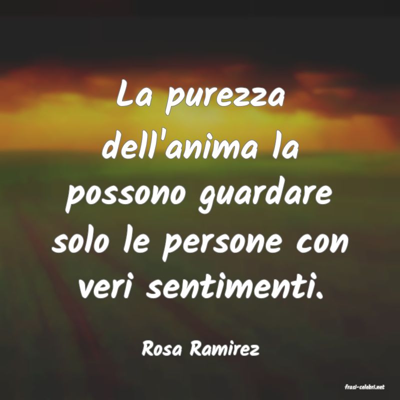 frasi di  Rosa Ramirez
