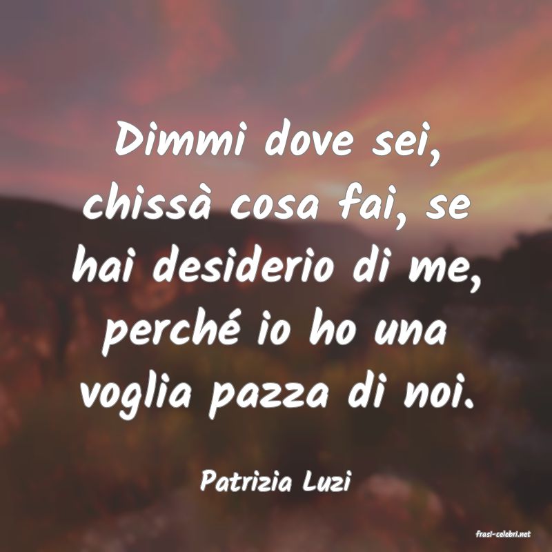 frasi di  Patrizia Luzi
