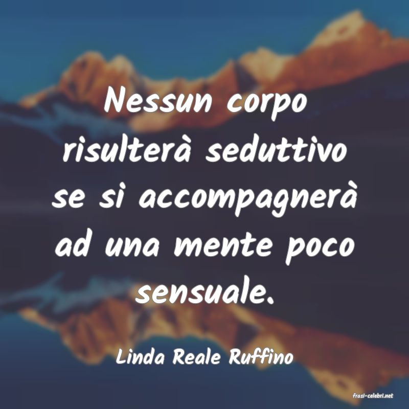 frasi di  Linda Reale Ruffino
